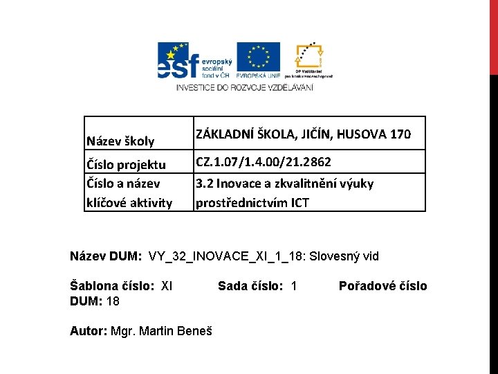 Název školy Číslo projektu Číslo a název klíčové aktivity ZÁKLADNÍ ŠKOLA, JIČÍN, HUSOVA 170