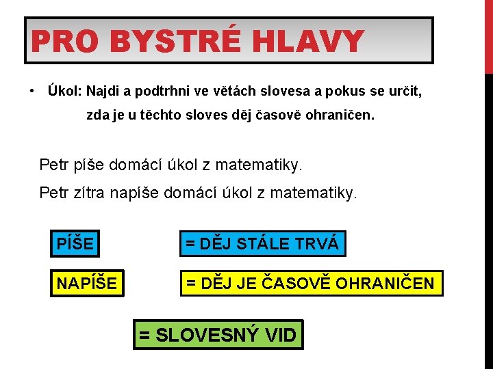 PRO BYSTRÉ HLAVY • Úkol: Najdi a podtrhni ve větách slovesa a pokus se