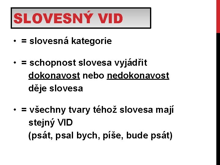 SLOVESNÝ VID • = slovesná kategorie • = schopnost slovesa vyjádřit dokonavost nebo nedokonavost