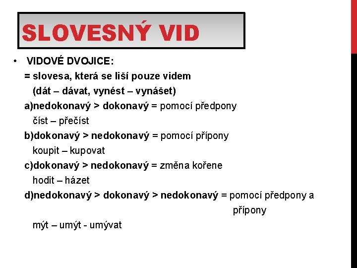 SLOVESNÝ VID • VIDOVÉ DVOJICE: = slovesa, která se liší pouze videm (dát –