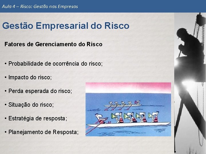 Aula 4 – Risco: Gestão nas Empresas Gestão Empresarial do Risco Fatores de Gerenciamento