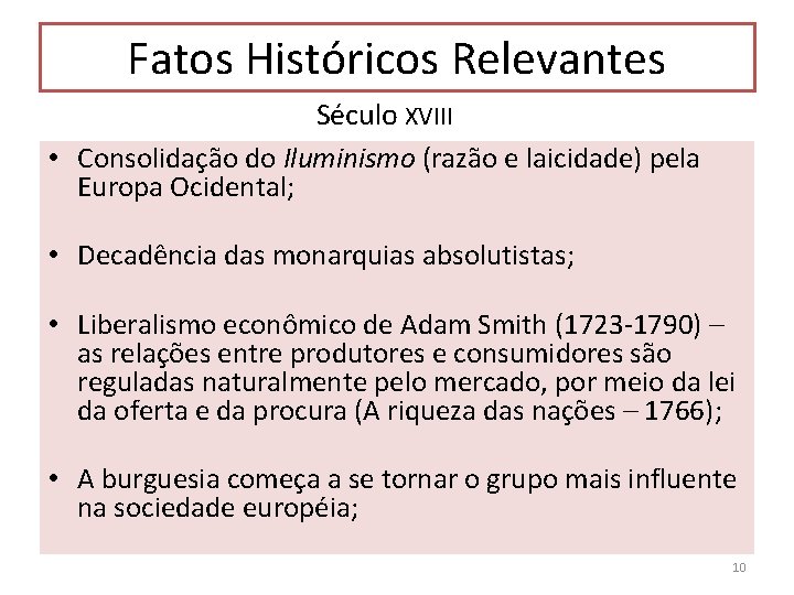 Fatos Históricos Relevantes Século XVIII • Consolidação do Iluminismo (razão e laicidade) pela Europa