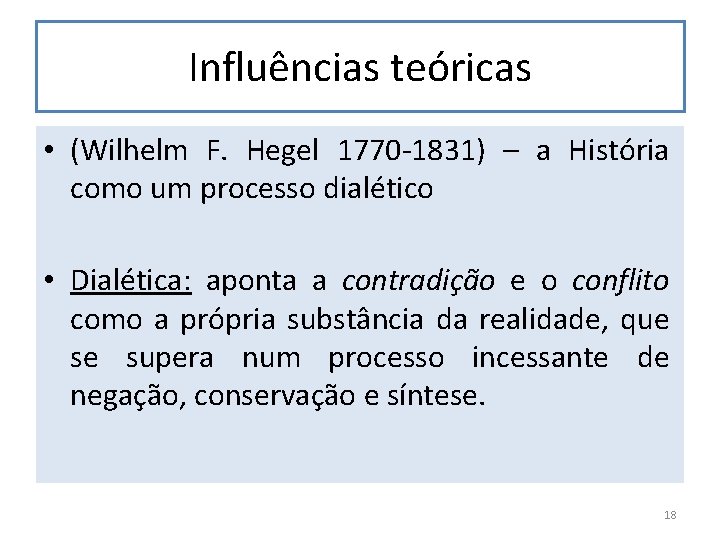 Influências teóricas • (Wilhelm F. Hegel 1770 -1831) – a História como um processo