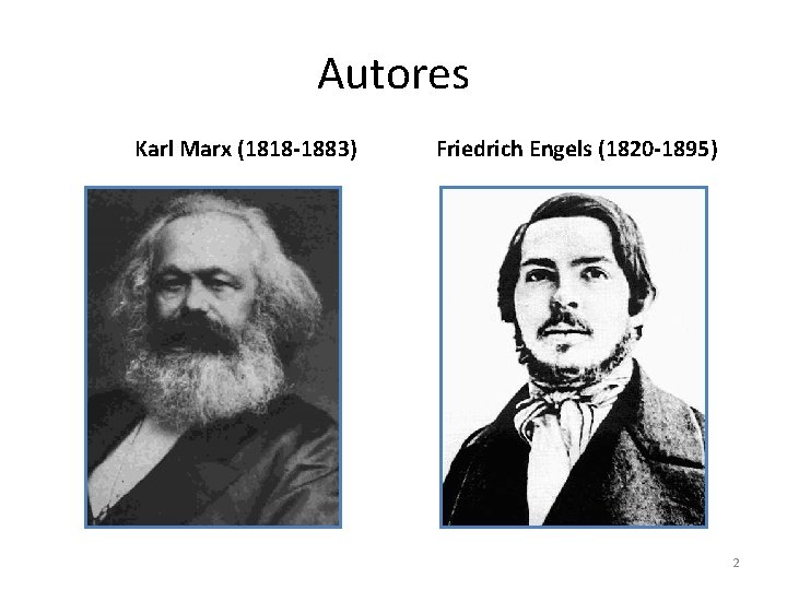 Autores Karl Marx (1818 -1883) Friedrich Engels (1820 -1895) 2 