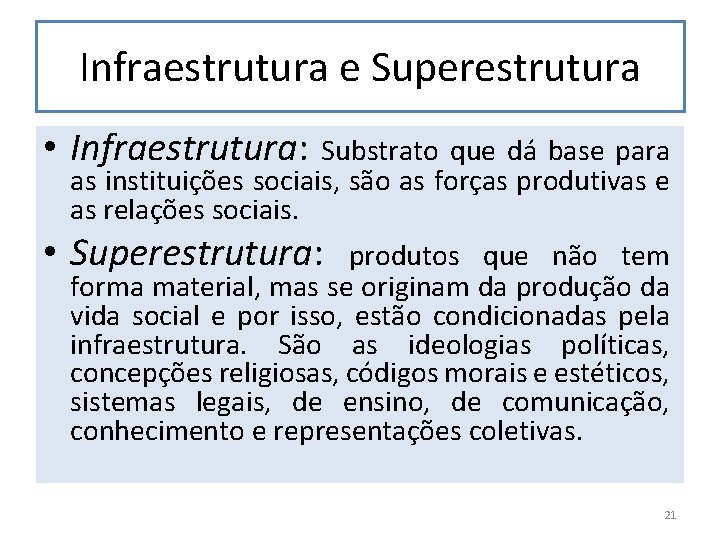 Infraestrutura e Superestrutura • Infraestrutura: Substrato que dá base para as instituições sociais, são