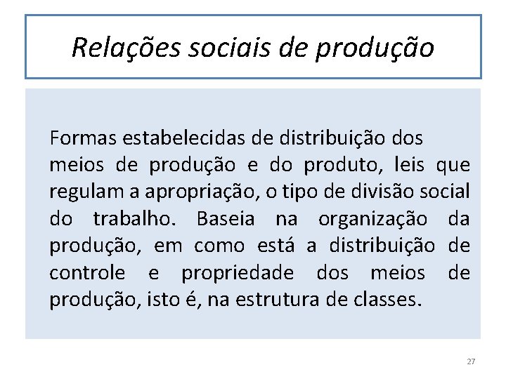 Relações sociais de produção Formas estabelecidas de distribuição dos meios de produção e do