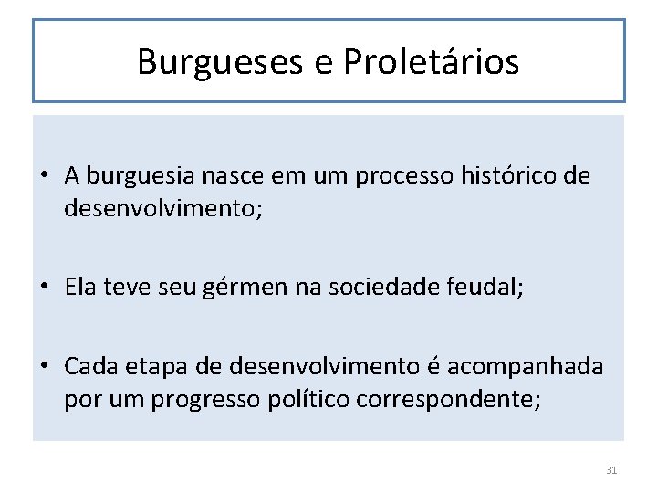 Burgueses e Proletários • A burguesia nasce em um processo histórico de desenvolvimento; •