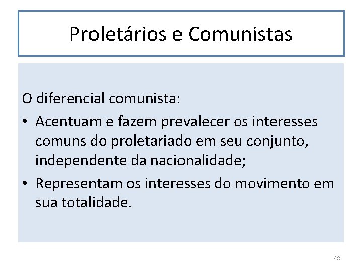 Proletários e Comunistas O diferencial comunista: • Acentuam e fazem prevalecer os interesses comuns
