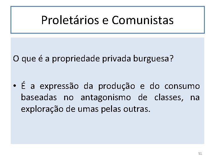 Proletários e Comunistas O que é a propriedade privada burguesa? • É a expressão