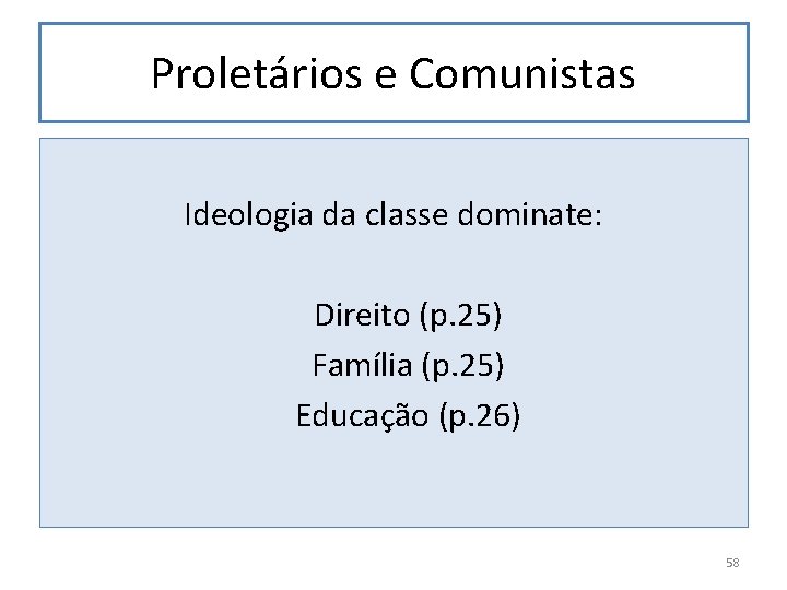Proletários e Comunistas Ideologia da classe dominate: Direito (p. 25) Família (p. 25) Educação