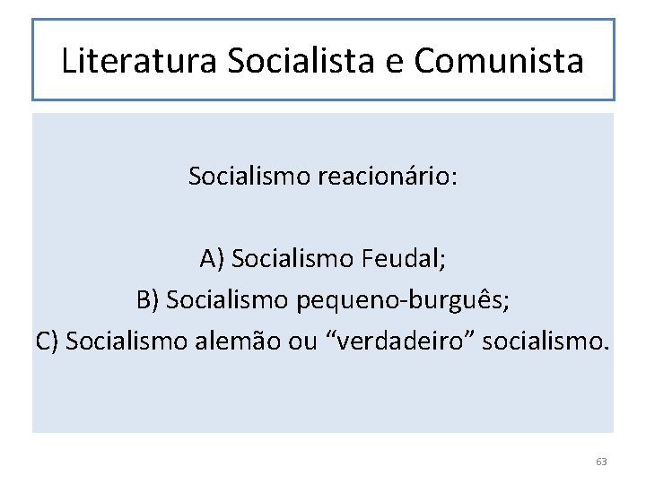 Literatura Socialista e Comunista Socialismo reacionário: A) Socialismo Feudal; B) Socialismo pequeno-burguês; C) Socialismo
