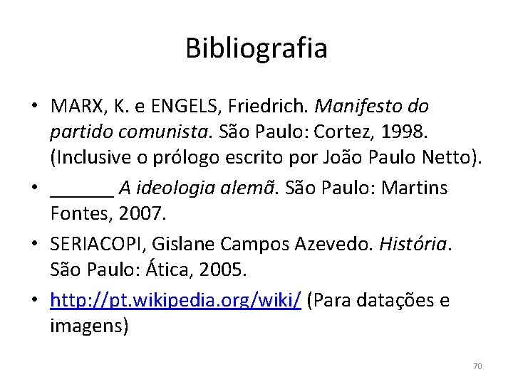 Bibliografia • MARX, K. e ENGELS, Friedrich. Manifesto do partido comunista. São Paulo: Cortez,