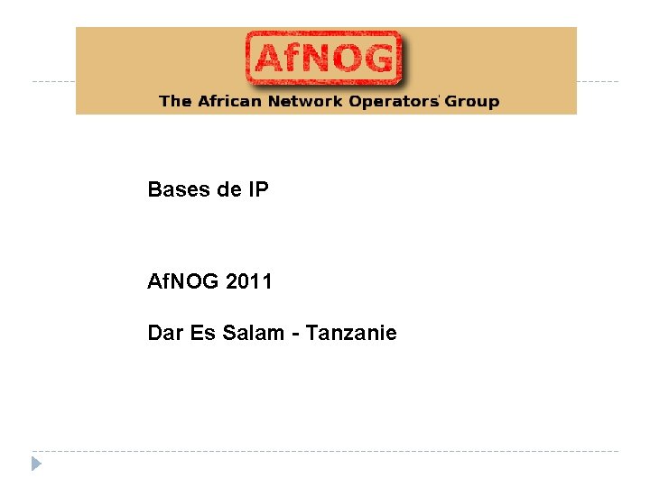 Bases de IP Af. NOG 2011 Dar Es Salam - Tanzanie 