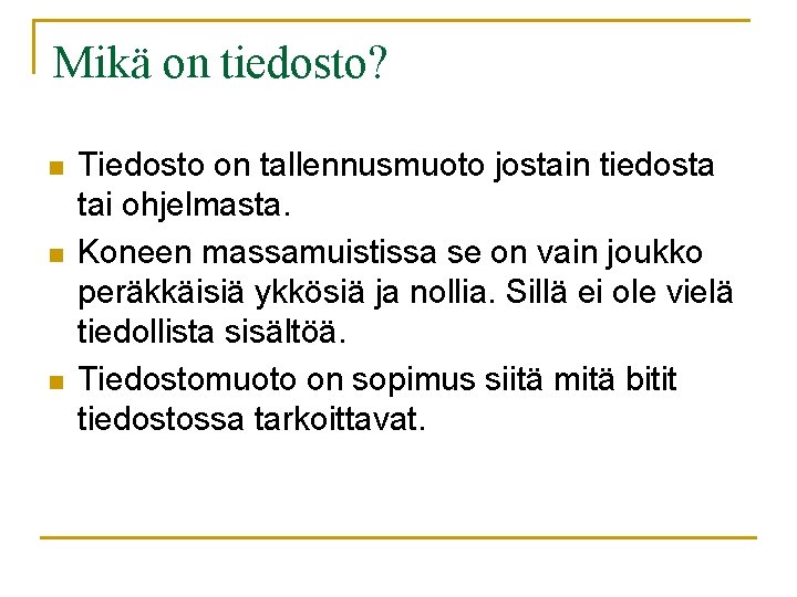 Mikä on tiedosto? n n n Tiedosto on tallennusmuoto jostain tiedosta tai ohjelmasta. Koneen