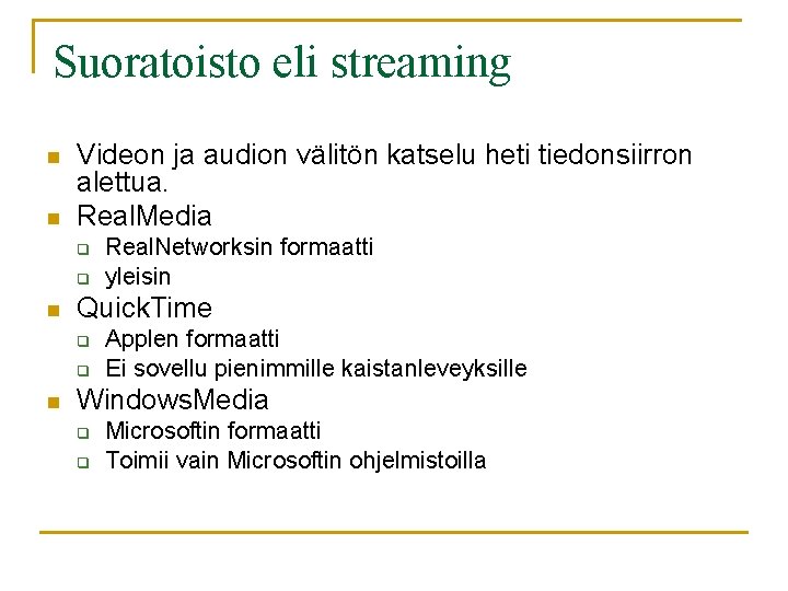 Suoratoisto eli streaming n n Videon ja audion välitön katselu heti tiedonsiirron alettua. Real.