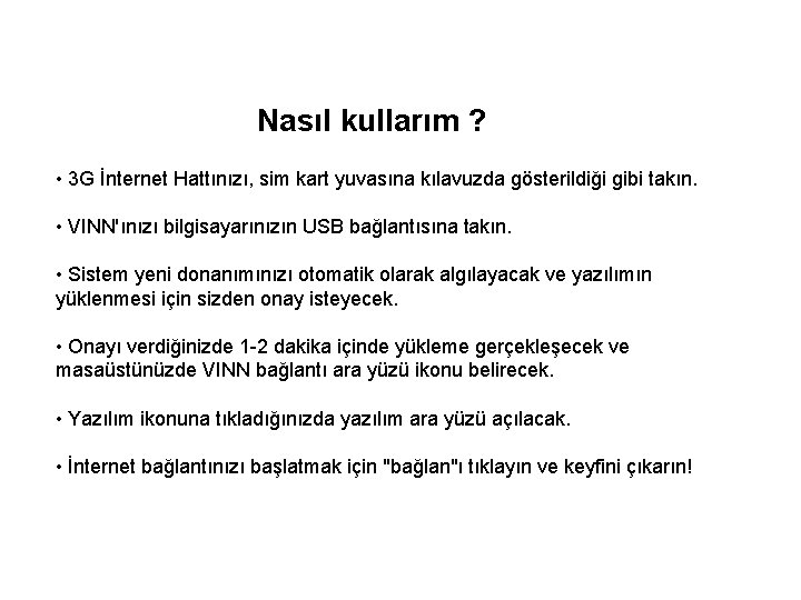 Nasıl kullarım ? • 3 G İnternet Hattınızı, sim kart yuvasına kılavuzda gösterildiği gibi