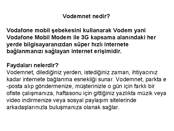Vodemnet nedir? Vodafone mobil şebekesini kullanarak Vodem yani Vodafone Mobil Modem ile 3 G