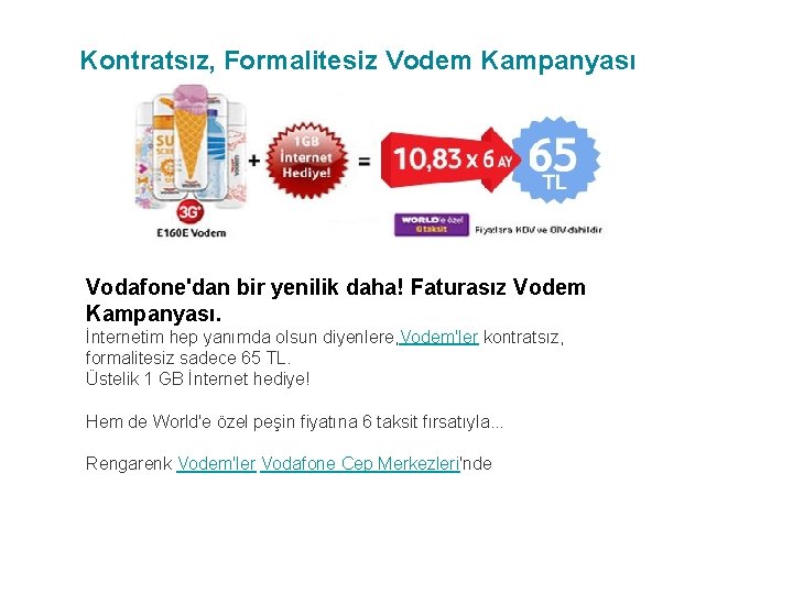 Kontratsız, Formalitesiz Vodem Kampanyası Vodafone'dan bir yenilik daha! Faturasız Vodem Kampanyası. İnternetim hep yanımda