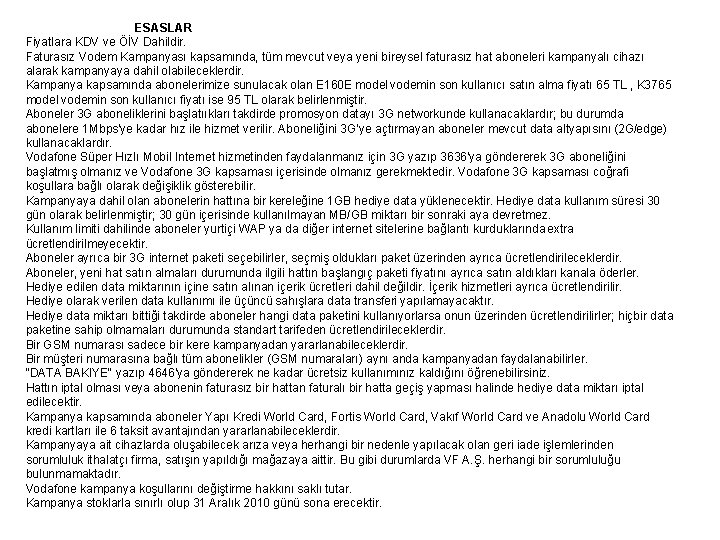  ESASLAR Fiyatlara KDV ve ÖİV Dahildir. Faturasız Vodem Kampanyası kapsamında, tüm mevcut veya