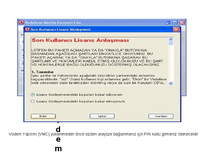  � � V o d Vodem Yazılımı (VMC) yüklenmeden önce sizden arayüze bağlanmanız