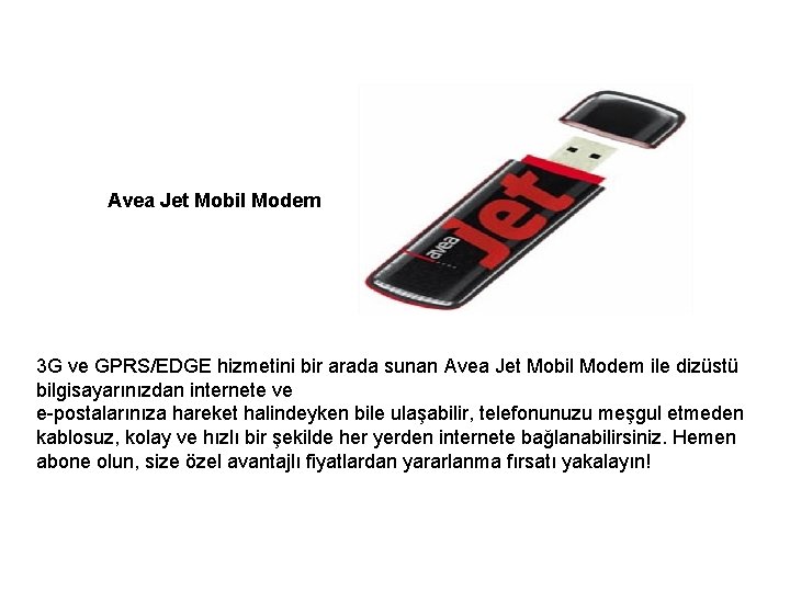  Avea Jet Mobil Modem 3 G ve GPRS/EDGE hizmetini bir arada sunan Avea