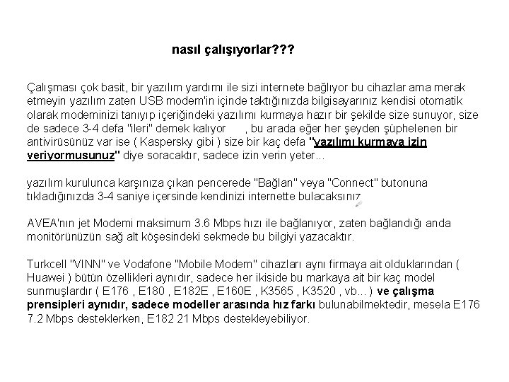  nasıl çalışıyorlar? ? ? Çalışması çok basit, bir yazılım yardımı ile sizi internete