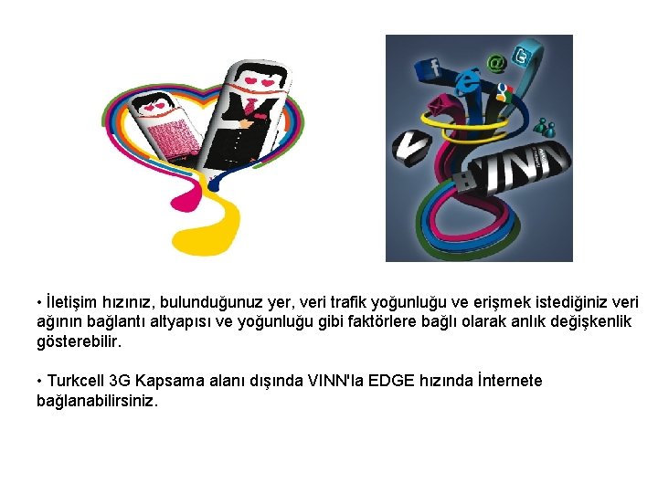  • İletişim hızınız, bulunduğunuz yer, veri trafik yoğunluğu ve erişmek istediğiniz veri ağının