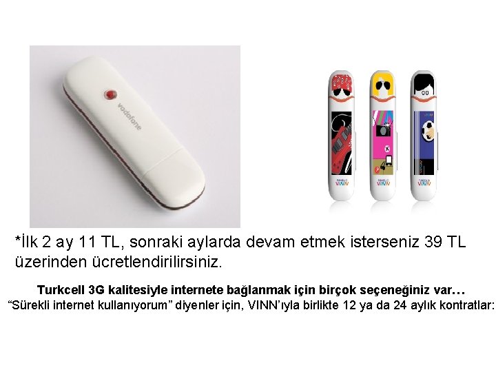 *İlk 2 ay 11 TL, sonraki aylarda devam etmek isterseniz 39 TL üzerinden ücretlendirilirsiniz.