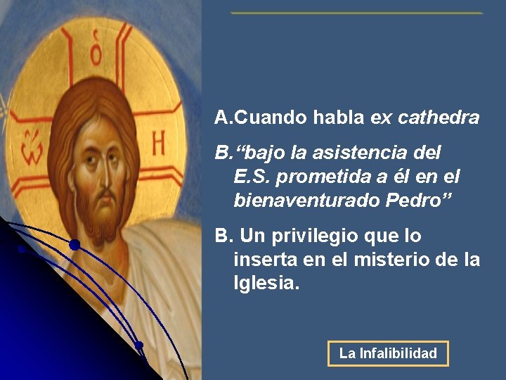 A. Cuando habla ex cathedra B. “bajo la asistencia del E. S. prometida a