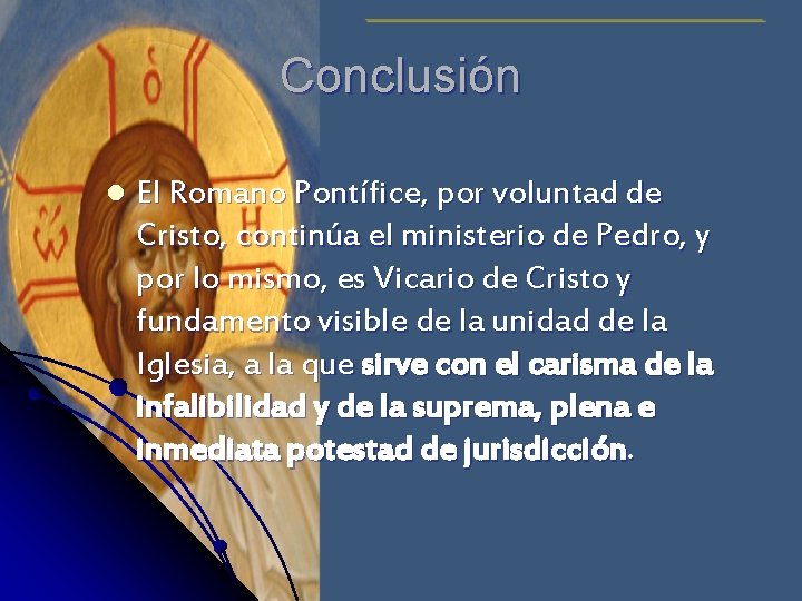 Conclusión l El Romano Pontífice, por voluntad de Cristo, continúa el ministerio de Pedro,