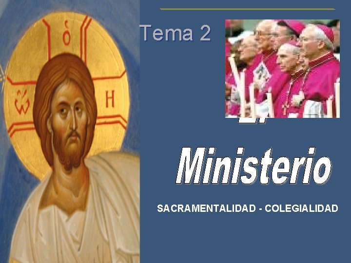 Tema 2 SACRAMENTALIDAD - COLEGIALIDAD Tema 2 SACRAMENTALIDAD - COLEGIALIDAD