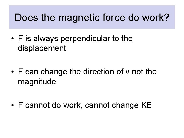Does the magnetic force do work? • F is always perpendicular to the displacement