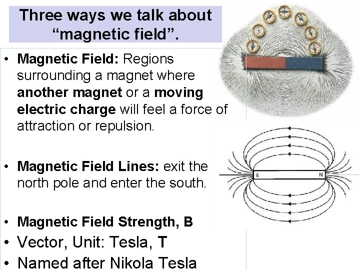 Three ways we talk about “magnetic field”. • Magnetic Field: Regions surrounding a magnet