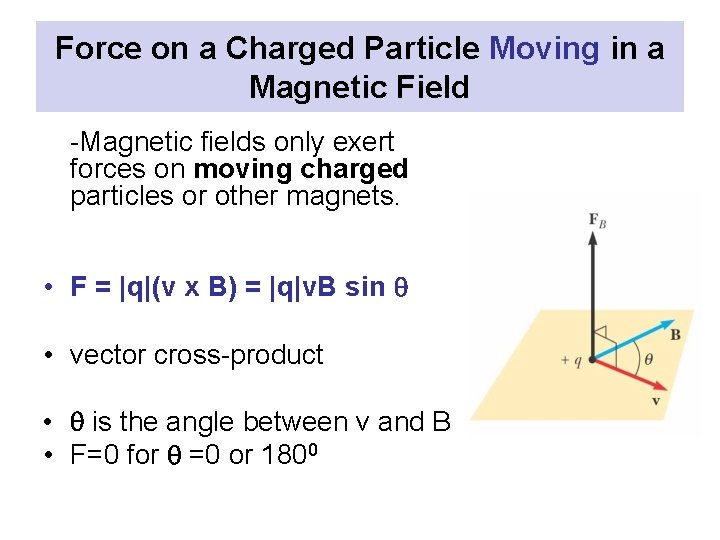 Force on a Charged Particle Moving in a Magnetic Field -Magnetic fields only exert