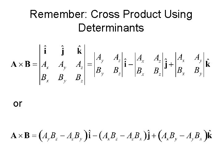 Remember: Cross Product Using Determinants or 