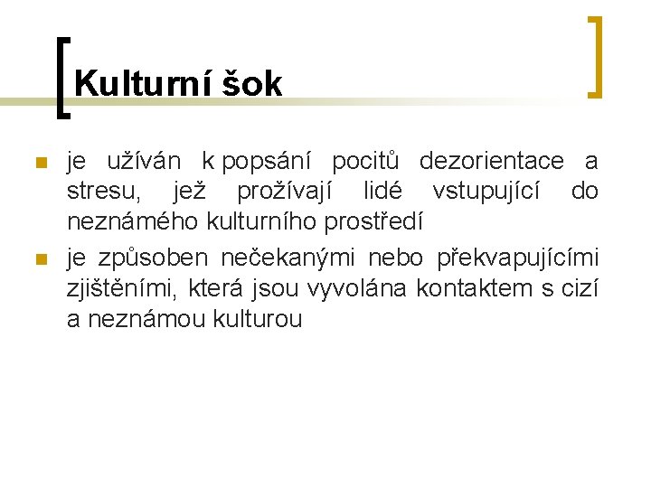 Kulturní šok n n je užíván k popsání pocitů dezorientace a stresu, jež prožívají Kulturní šok n n je užíván k popsání pocitů dezorientace a stresu, jež prožívají
