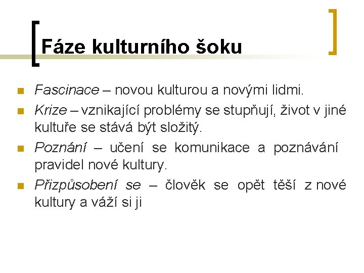 Fáze kulturního šoku n n Fascinace – novou kulturou a novými lidmi. Krize – Fáze kulturního šoku n n Fascinace – novou kulturou a novými lidmi. Krize –