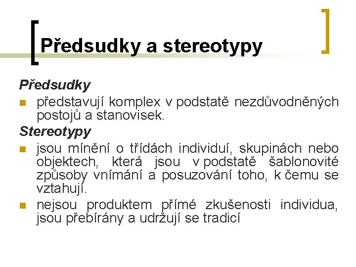 Předsudky a stereotypy Předsudky n představují komplex v podstatě nezdůvodněných postojů a stanovisek. Stereotypy Předsudky a stereotypy Předsudky n představují komplex v podstatě nezdůvodněných postojů a stanovisek. Stereotypy