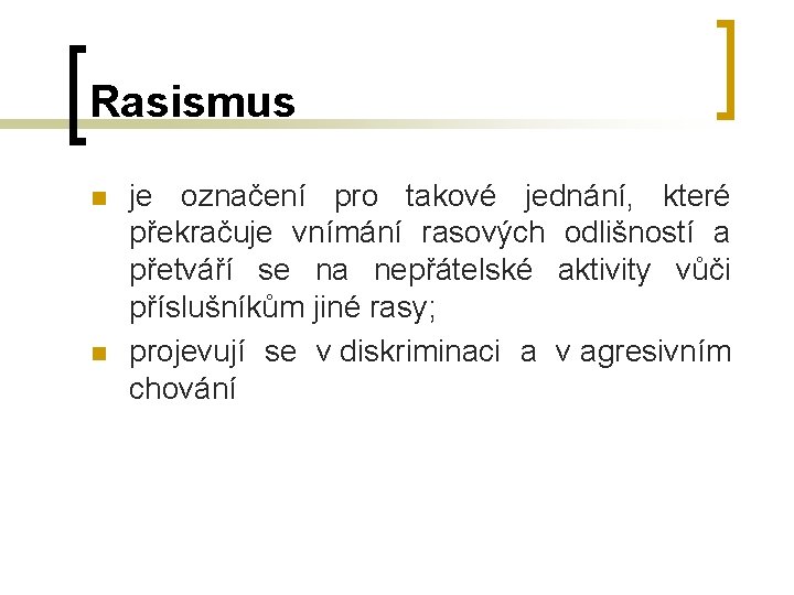 Rasismus n n je označení pro takové jednání, které překračuje vnímání rasových odlišností a Rasismus n n je označení pro takové jednání, které překračuje vnímání rasových odlišností a