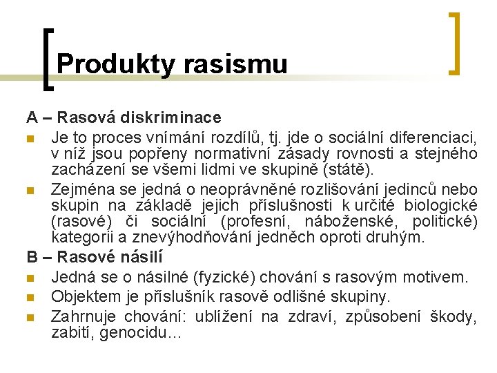 Produkty rasismu A – Rasová diskriminace n Je to proces vnímání rozdílů, tj. jde Produkty rasismu A – Rasová diskriminace n Je to proces vnímání rozdílů, tj. jde