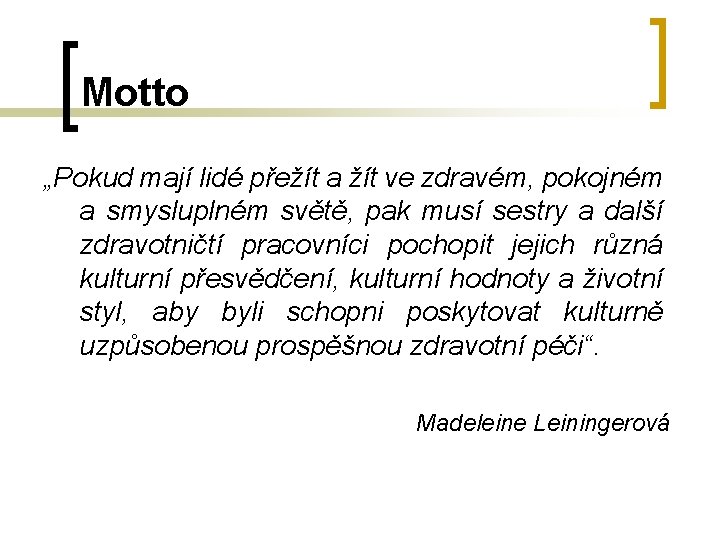 Motto „Pokud mají lidé přežít a žít ve zdravém, pokojném a smysluplném světě, pak Motto „Pokud mají lidé přežít a žít ve zdravém, pokojném a smysluplném světě, pak