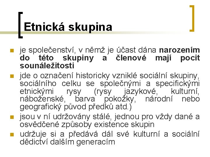 Etnická skupina n n je společenství, v němž je účast dána narozením do této Etnická skupina n n je společenství, v němž je účast dána narozením do této