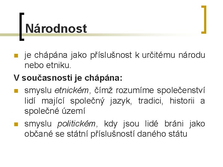 Národnost je chápána jako příslušnost k určitému národu nebo etniku. V současnosti je chápána: Národnost je chápána jako příslušnost k určitému národu nebo etniku. V současnosti je chápána: