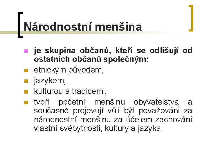 Národnostní menšina n n n je skupina občanů, kteří se odlišují od ostatních občanů Národnostní menšina n n n je skupina občanů, kteří se odlišují od ostatních občanů
