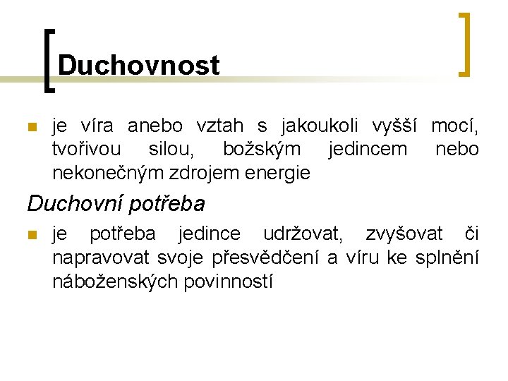 Duchovnost n je víra anebo vztah s jakoukoli vyšší mocí, tvořivou silou, božským jedincem Duchovnost n je víra anebo vztah s jakoukoli vyšší mocí, tvořivou silou, božským jedincem