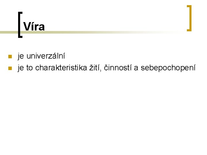 Víra n n je univerzální je to charakteristika žití, činností a sebepochopení Víra n n je univerzální je to charakteristika žití, činností a sebepochopení