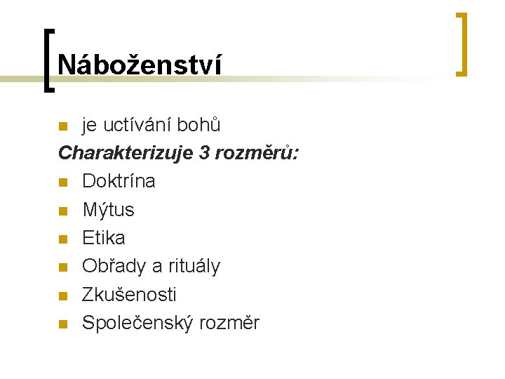 Náboženství je uctívání bohů Charakterizuje 3 rozměrů: n Doktrína n Mýtus n Etika n Náboženství je uctívání bohů Charakterizuje 3 rozměrů: n Doktrína n Mýtus n Etika n