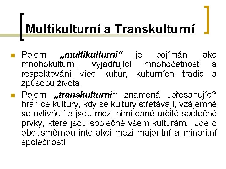 Multikulturní a Transkulturní n n Pojem „multikulturní“ je pojímán jako mnohokulturní, vyjadřující mnohočetnost a Multikulturní a Transkulturní n n Pojem „multikulturní“ je pojímán jako mnohokulturní, vyjadřující mnohočetnost a