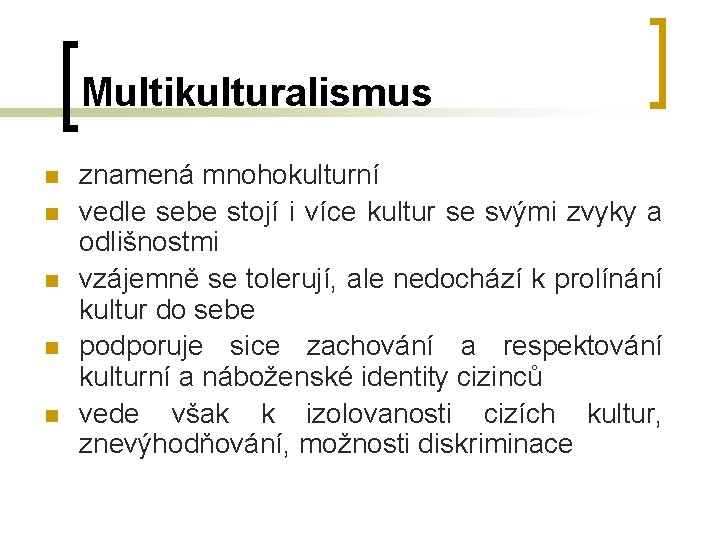 Multikulturalismus n n n znamená mnohokulturní vedle sebe stojí i více kultur se svými Multikulturalismus n n n znamená mnohokulturní vedle sebe stojí i více kultur se svými