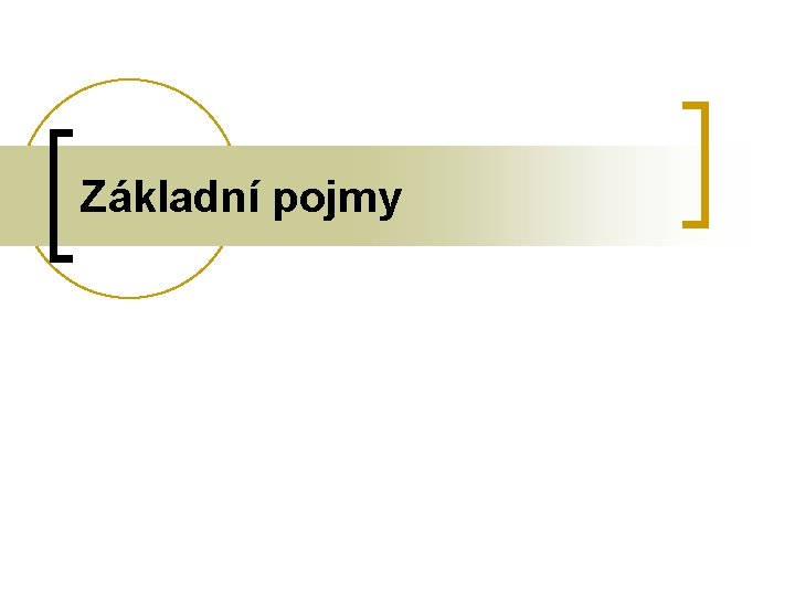 Základní pojmy Základní pojmy